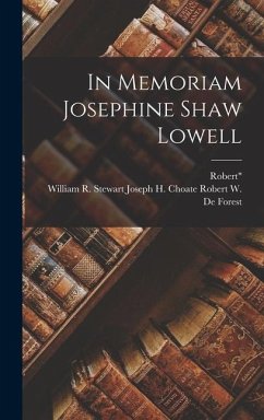 In Memoriam Josephine Shaw Lowell - W. De Forest, Joseph H. Choate William; Robert