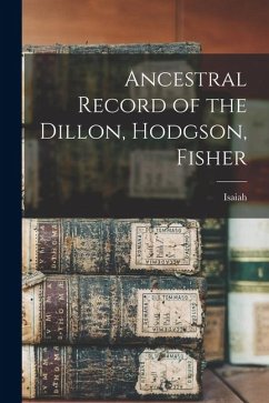 Ancestral Record of the Dillon, Hodgson, Fisher - Dillon, Isaiah