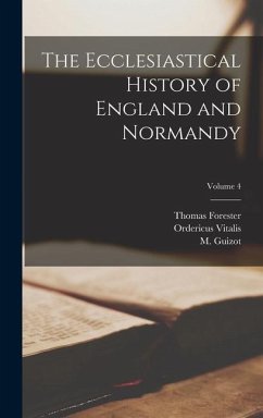 The Ecclesiastical History of England and Normandy; Volume 4 - Guizot, M.; Forester, Thomas; Delisle, Léopold