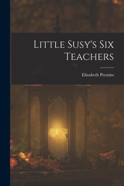 Little Susy's Six Teachers - Prentiss, Elizabeth