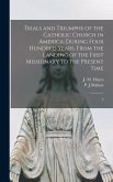 Trials and Triumphs of the Catholic Church in America: During Four Hundred Years, From the Landing of the First Missionary to the Present Time: 2