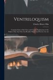Ventriloquism: Contains Such a Full, Clear and Concise Explanation of the Subject That Any One Can Readily Master and Practice the Ar