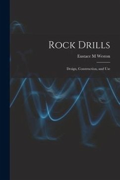 Rock Drills; Design, Construction, and Use - Weston, Eustace M.