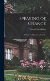 Speaking of Change; a Selection of Speeches and Articles