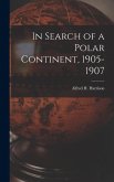 In Search of a Polar Continent, 1905-1907