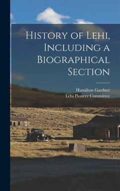 History of Lehi, Including a Biographical Section - Gardner, Hamilton