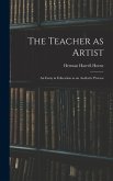 The Teacher as Artist; an Essay in Education as an Aesthetic Process