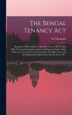 The Bengal Tenancy Act: Being Act VIII of 1885, (as Amended by Act VIII of 1886) With Notes and Annotations, Judicial Rulings, the Rules Made