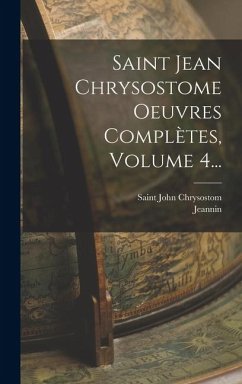 Cover Saint Jean Chrysostome Oeuvres Complètes, Volume 4...
