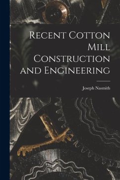 Recent Cotton Mill Construction and Engineering - Nasmith, Joseph