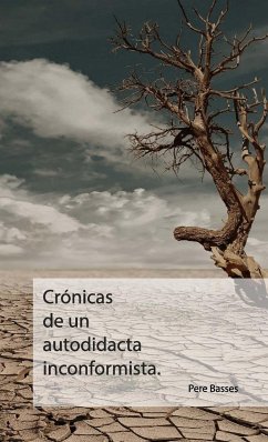 Crónicas de un autodidacta inconformista. - Basses, Pere