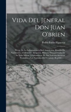 Vida Del Jeneral Don Juan O'brien - Figueroa, Pedro Pablo