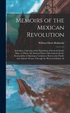 Memoirs of the Mexican Revolution: Including a Narrative of the Expedition of General Xavier Mina. to Which Are Annexed Some Observations On the Pract