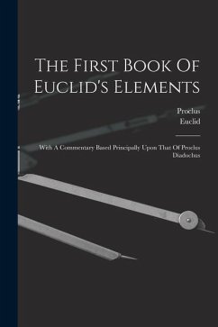 The First Book Of Euclid's Elements: With A Commentary Based Principally Upon That Of Proclus Diadochus - Proclus