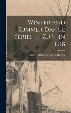 Winter and Summer Dance Series in Zuñi in 1918 - Parsons, Elsie Worthington Clews