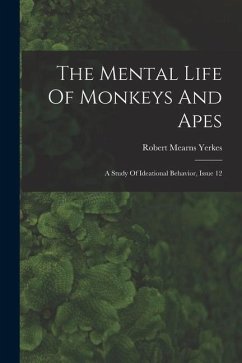 The Mental Life Of Monkeys And Apes: A Study Of Ideational Behavior, Issue 12 - Yerkes, Robert Mearns