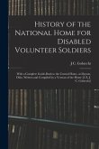 History of the National Home for Disabled Volunteer Soldiers: With a Complete Guide-Book to the Central Home, at Dayton, Ohio. Written and Compiled by
