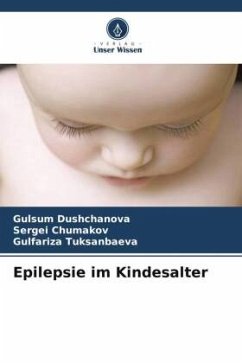 Epilepsie im Kindesalter - Dushchanova, Gulsum;Chumakov, Sergei;Tuksanbaeva, Gulfariza