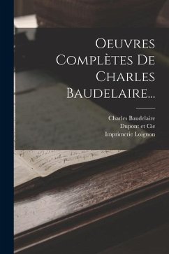 Oeuvres Complètes De Charles Baudelaire... - Baudelaire, Charles; Lévy; Loignon, Imprimerie