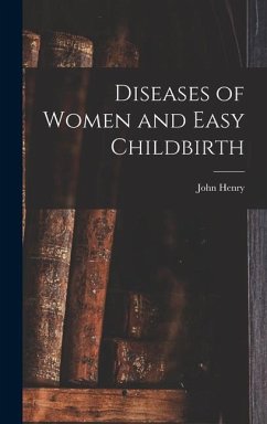 Diseases of Women and Easy Childbirth - Tilden, John Henry