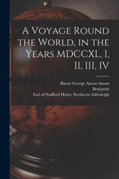 A Voyage Round the World, in the Years MDCCXL, I, II, III, IV - Robins, Benjamin