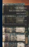 The Parish Registers of St. Michael, Cornhill, London: Containing the Marriages, Baptisms, and Burials From 1546 to 1754