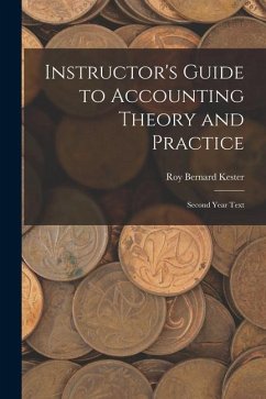 Instructor's Guide to Accounting Theory and Practice: Second Year Text - Kester, Roy Bernard