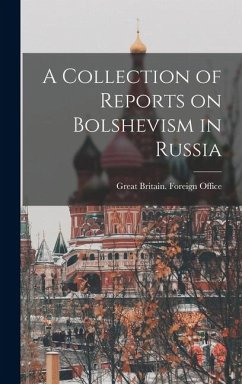 A Collection of Reports on Bolshevism in Russia A Collection of Reports on Bolshevism in Russia