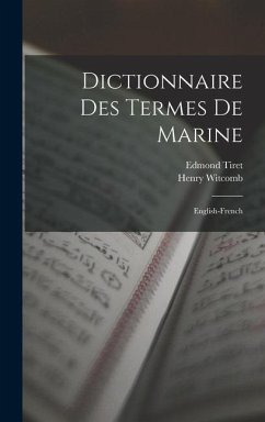 Dictionnaire Des Termes De Marine: English-French - Witcomb, Henry; Tiret, Edmond