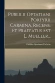 Publilii Optatiani Porfyrii Carmina, Recens. Et Praefatus Est L. Mueller...