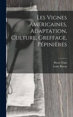 Les Vignes Américaines, Adaptation, Culture, Greffage, Pépinières - Viala, Pierre; Ravaz, Louis