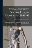 Commentaries On the Punjab Campaign, 1848-49: Including Some Additions to the History of the Second Sikh War, From Original Sources