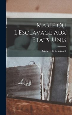 Marie ou L'Esclavage aux Etats-Unis - Beaumont, Gustave De