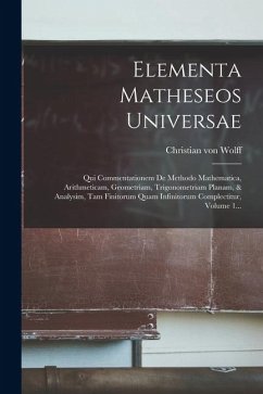 Cover Elementa Matheseos Universae: Qui Commentationem De Methodo Mathematica, Arithmeticam, Geometriam, Trigonometriam Planam, & Analysim, Tam Finitorum