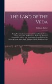 The Land of the Veda: Being Personal Reminiscences of India; Its People, Castes, Thugs, and Fakirs; Its Religions, Mythology, Principal Monu