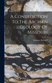 A Contribution To The Archæn Geology Of Missouri A Contribution To The Archæn Geology Of Missouri