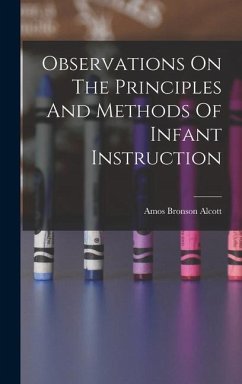Observations On The Principles And Methods Of Infant Instruction - Alcott, Amos Bronson
