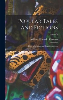 Popular Tales and Fictions: Their Migrations and Transformations; Volume 2 - Clouston, William Alexander