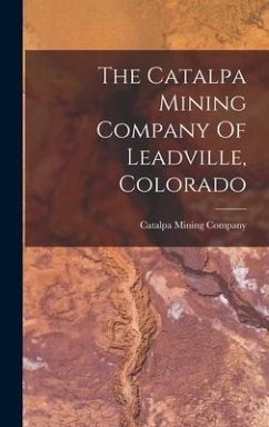 The Catalpa Mining Company Of Leadville, Colorado - Company, Catalpa Mining