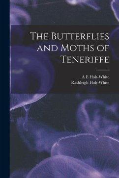 The Butterflies and Moths of Teneriffe - Holt-White, A. E.; Holt-White, Rashleigh