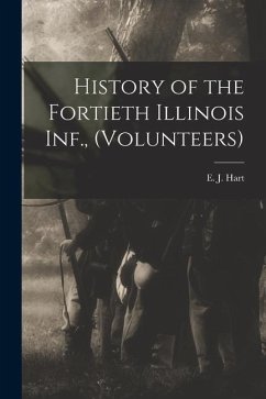 History of the Fortieth Illinois Inf., (volunteers) - Hart, E. J.