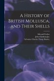 A History of British Mollusca, and Their Shells