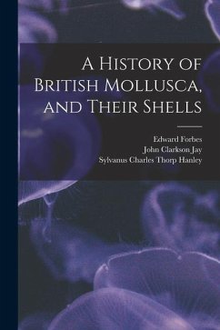 A History of British Mollusca, and Their Shells - Forbes, Edward; Hanley, Sylvanus Charles Thorp; Jay, John Clarkson
