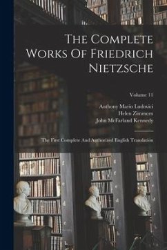 The Complete Works Of Friedrich Nietzsche: The First Complete And Authorized English Translation; Volume 11 - Nietzsche, Friedrich Wilhelm; Levy, Oscar