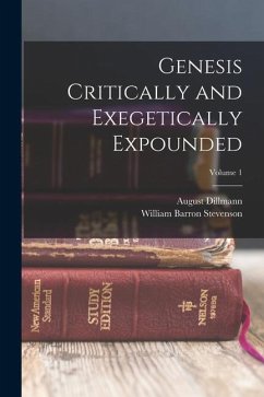 Genesis Critically and Exegetically Expounded; Volume 1 - Dillmann, August; Stevenson, William Barron