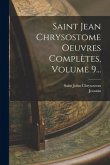 Saint Jean Chrysostome Oeuvres Complètes, Volume 9...