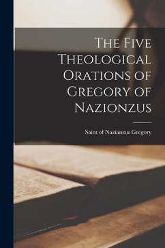 The Five Theological Orations of Gregory of Nazionzus