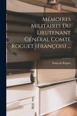 Mémoires Militaires Du Lieutenant Général Comte Roguet (François) ...