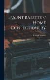 &quote;Aunt Babette's&quote; Home Confectionery