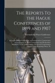 The Reports To the Hague Conferences of 1899 and 1907; Being the Official Explanatory and Interpretative Commentary Accompanying the Draft Conventions